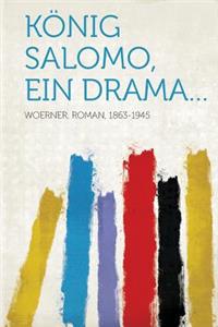 Kï¿½nig Salomo, Ein Drama...