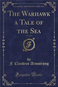 The Warhawk a Tale of the Sea, Vol. 2 of 3 (Classic Reprint)