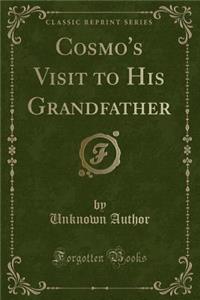 Cosmo's Visit to His Grandfather (Classic Reprint)