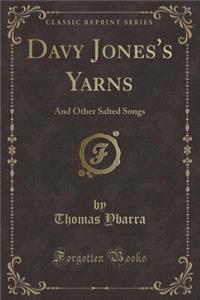 Davy Jones's Yarns: And Other Salted Songs (Classic Reprint)