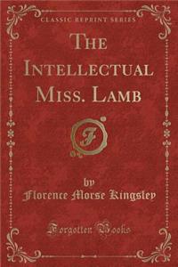 The Intellectual Miss. Lamb (Classic Reprint)