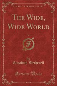 The Wide, Wide World, Vol. 1 (Classic Reprint)