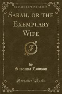 Sarah, or the Exemplary Wife (Classic Reprint)