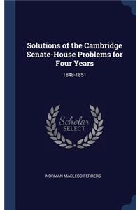 Solutions of the Cambridge Senate-House Problems for Four Years