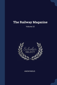 Railway Magazine; Volume 22