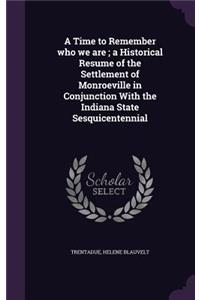 Time to Remember who we are; a Historical Resume of the Settlement of Monroeville in Conjunction With the Indiana State Sesquicentennial