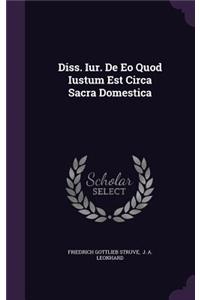 Diss. Iur. de EO Quod Iustum Est Circa Sacra Domestica