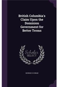 British Columbia's Claim Upon the Dominion Government for Better Terms