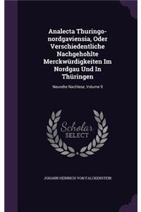 Analecta Thuringo-nordgaviensia, Oder Verschiedentliche Nachgehohlte Merckwürdigkeiten Im Nordgau Und In Thüringen