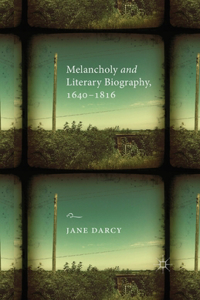 Melancholy and Literary Biography, 1640-1816