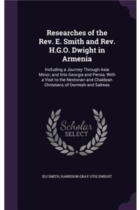 Researches of the Rev. E. Smith and Rev. H.G.O. Dwight in Armenia