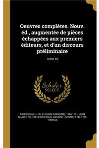 Oeuvres Completes. Nouv. Ed., Augmentee de Pieces Echappees Aux Premiers Editeurs, Et D'Un Discours Preliminaire; Tome 10