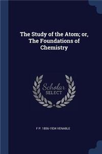 The Study of the Atom; or, The Foundations of Chemistry