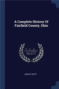 A Complete History Of Fairfield County, Ohio