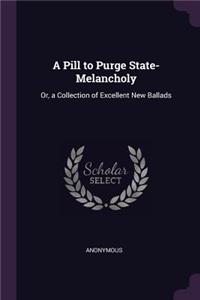 A Pill to Purge State-Melancholy
