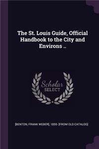 The St. Louis Guide, Official Handbook to the City and Environs ..