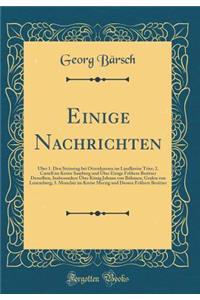 Einige Nachrichten: Ã?ber 1. Den Steinring Bei Otzenhausen Im Landkreise Trier; 2. Castell Im Kreise Saarburg Und Ã?ber Einige FrÃ¼here Besitzer Derselben, Insbesondere Ã?ber KÃ¶nig Johann Von BÃ¶hmen, Grafen Von Luxemburg; 3. Monclair Im Kreise Me