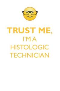 TRUST ME, I'M A HISTOLOGIC TECHNICIAN AFFIRMATIONS WORKBOOK Positive Affirmations Workbook. Includes