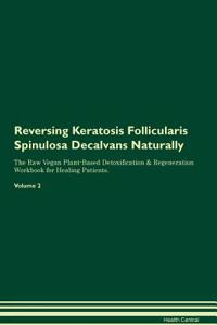 Reversing Keratosis Follicularis Spinulosa Decalvans Naturally The Raw Vegan Plant-Based Detoxification & Regeneration Workbook for Healing Patients. Volume 2