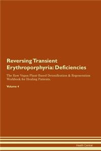 Reversing Transient Erythroporphyria: Deficiencies The Raw Vegan Plant-Based Detoxification & Regeneration Workbook for Healing Patients. Volume 4