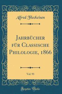 JahrbÃ¼cher FÃ¼r Classische Philologie, 1866, Vol. 93 (Classic Reprint)