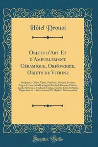 Objets d'Art Et d'Ameublement, CÃ©ramique, OrfÃ¨vrerie, Objets de Vitrine: Sculptures, Objets VariÃ©s, Pendules, Bronzes, Lustres; SiÃ¨ges, Ã?crans, Meubles SignÃ©s Boichod, Cresson, Dubois, Jacob, Mewessen, Michard, Topino, Vassou; Tapis d'Orient,