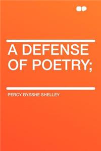 A Defense of Poetry;