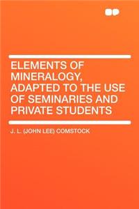 Elements of Mineralogy, Adapted to the Use of Seminaries and Private Students
