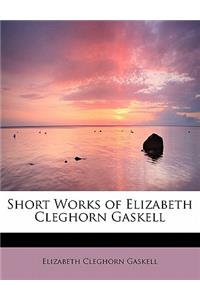 Short Works of Elizabeth Cleghorn Gaskell