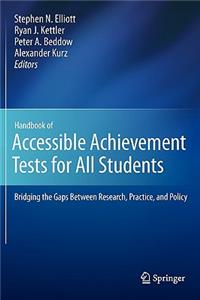 Handbook of Accessible Achievement Tests for All Students: Bridging the Gaps Between Research, Practice, and Policy