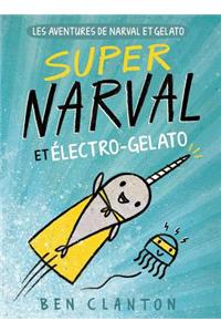 Les Aventures de Narval Et Gelato: N° 2 - Super Narval Et Électro-Gelato