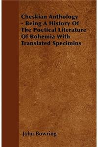 Cheskian Anthology - Being A History Of The Poetical Literature Of Bohemia With Translated Specimins