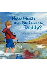 How Much Does God Love Me, Daddy?