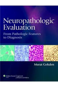 Neuropathologic Evaluation: From Pathologic Features to Diagnosis