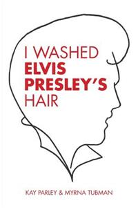I Washed Elvis Presley's Hair