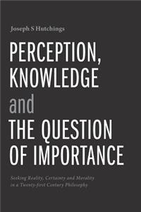 Perception, Knowledge and The Question of Importance