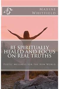 Be Spiritually Healed and Focus On Real Truths