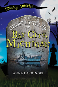 Ghostly Tales of Bay City, Michigan