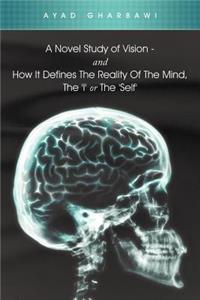 Novel Study of Vision - And How It Defines the Reality of the Mind, the 'i' or the 'Self'