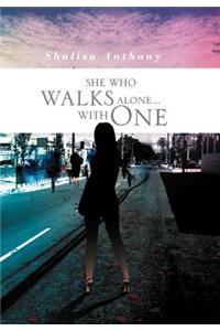 She Who Walks Alone...with One
