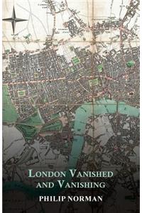 London Vanished and Vanishing - Painted and Described