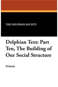 Delphian Text: Part Ten, the Building of Our Social Structure