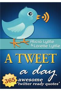 A Tweet a Day: 365 Awesome Twitter Ready Quotes