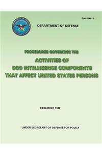 Procedures Governing the Activities of DoD Intelligence Components That Affect United States Persons (DoD 5240 1-R)
