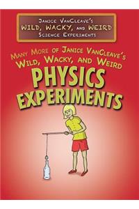 Many More of Janice Vancleave's Wild, Wacky, and Weird Physics Experiments