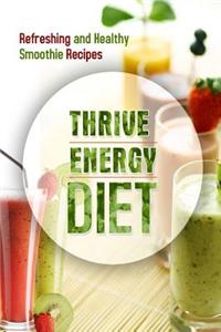 Thrive Energy Diet - Refreshing and Healthy Smoothie Recipes: Easy and Delicious Vegan Recipes for Fat Loss and Improved Energy