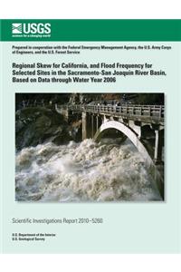 Regional Skew for California, and Flood Frequency for Selected Sites in the Sacramento?San Joaquin River Basin, Based on Data through Water Year 2006