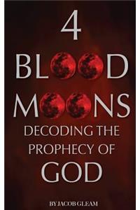 4 Blood Moons: Decoding the Prophecy of God