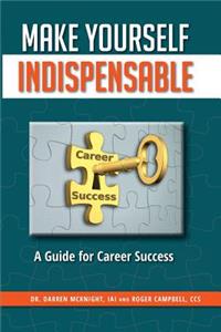 Make Yourself Indispensable