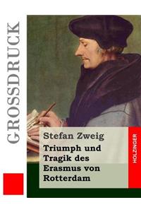 Triumph und Tragik des Erasmus von Rotterdam (Großdruck)